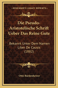 Die Pseudo-Aristotelische Schrift Ueber Das Reine Gute