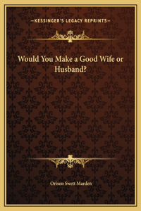 Would You Make a Good Wife or Husband?