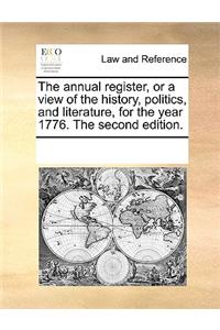 The annual register, or a view of the history, politics, and literature, for the year 1776. The second edition.
