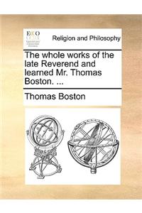 The whole works of the late Reverend and learned Mr. Thomas Boston. ...