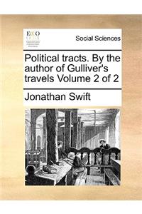 Political Tracts. by the Author of Gulliver's Travels Volume 2 of 2