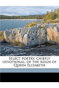 Select Poetry, Chiefly Devotional, of the Reign of Queen Elizabeth Volume 2