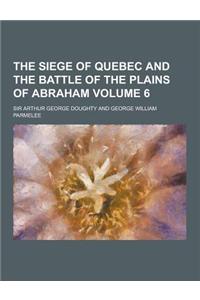 The Siege of Quebec and the Battle of the Plains of Abraham Volume 6