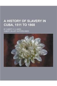 A History of Slavery in Cuba, 1511 to 1868; By Hubert H. S. Aimes