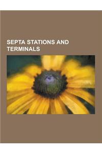 Septa Stations and Terminals: Center City Commuter Connection, City Hall, Fern Rock Transportation Center, 69th Street Terminal, Susquehanna-Dauphin