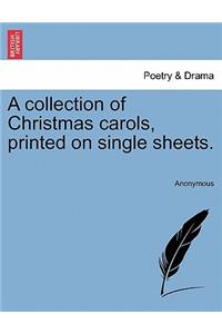 A Collection of Christmas Carols, Printed on Single Sheets.