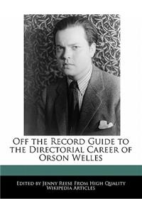 Off the Record Guide to the Directorial Career of Orson Welles