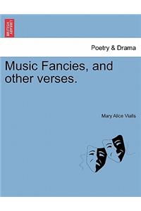 Music Fancies, and Other Verses.