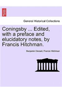 Coningsby ... Edited, with a Preface and Elucidatory Notes, by Francis Hitchman.