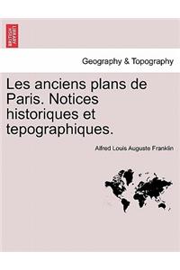 Les Anciens Plans de Paris. Notices Historiques Et Tepographiques.