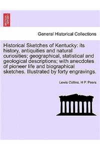 Historical Sketches of Kentucky: its history, antiquities and natural curiosities; geographical, statistical and geological descriptions; with anecdotes of pioneer life and biograph