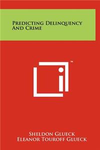 Predicting Delinquency and Crime