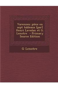 Varennes; Piece En Sept Tableaux [Par] Henri Lavedan Et G. Lenotre