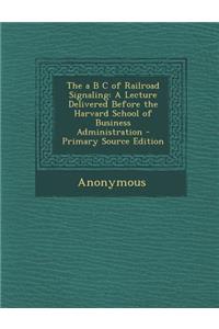 The A B C of Railroad Signaling