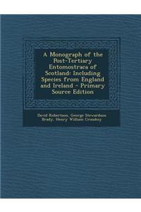 A Monograph of the Post-Tertiary Entomostraca of Scotland: Including Species from England and Ireland