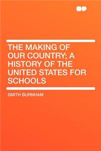 The Making of Our Country; A History of the United States for Schools
