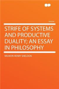 Strife of Systems and Productive Duality; An Essay in Philosophy