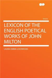 Lexicon of the English Poetical Works of John Milton