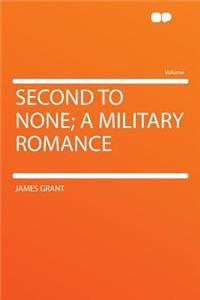 Second to None; A Military Romance