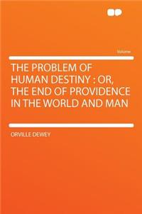The Problem of Human Destiny