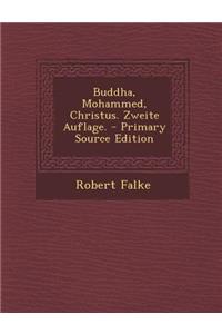 Buddha, Mohammed, Christus. Zweite Auflage. - Primary Source Edition