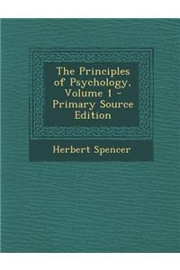 The Principles of Psychology, Volume 1 - Primary Source Edition