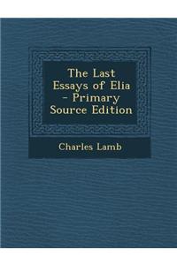 The Last Essays of Elia - Primary Source Edition