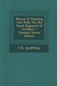 Manual of Standing Gun Drill, for the Royal Regiment of Artillery