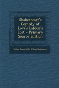 Shakespeare's Comedy of Love's Labour's Lost - Primary Source Edition