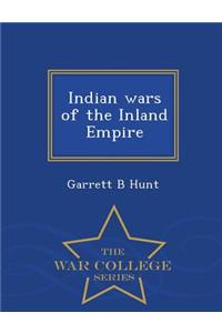 Indian Wars of the Inland Empire - War College Series