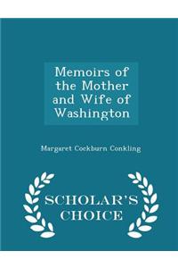 Memoirs of the Mother and Wife of Washington - Scholar's Choice Edition