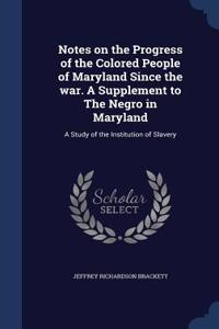 Notes on the Progress of the Colored People of Maryland Since the war. A Supplement to The Negro in Maryland