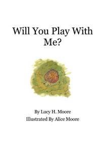 Will You Play With Me?