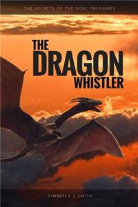 Dragon Whistler (Secrets of the Soul Treasures)