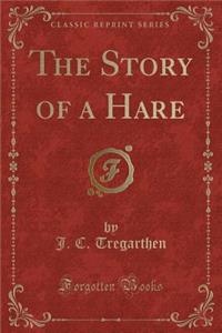 The Story of a Hare (Classic Reprint)