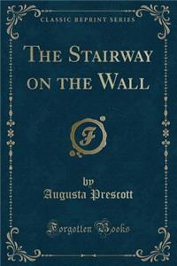 The Stairway on the Wall (Classic Reprint)
