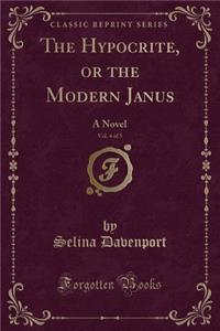 The Hypocrite, or the Modern Janus, Vol. 4 of 5: A Novel (Classic Reprint)