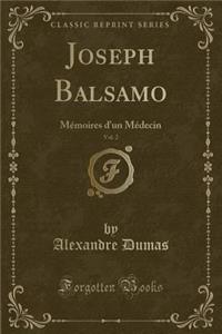 Joseph Balsamo, Vol. 2: Mï¿½moires d'Un Mï¿½decin (Classic Reprint)