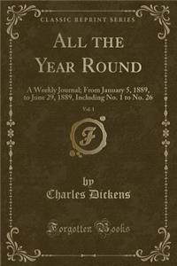 All the Year Round, Vol. 1: A Weekly Journal; From January 5, 1889, to June 29, 1889, Including No. 1 to No. 26 (Classic Reprint)