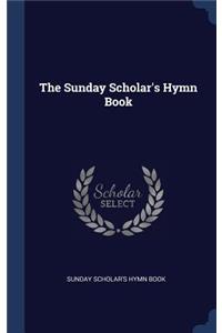 The Sunday Scholar's Hymn Book