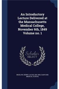 An Introductory Lecture Delivered at the Massachusetts Medical College, November 6th, 1849 Volume No. 1