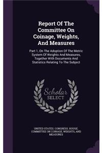 Report of the Committee on Coinage, Weights, and Measures