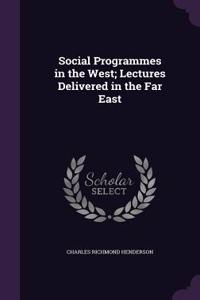 Social Programmes in the West; Lectures Delivered in the Far East