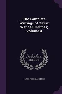 Complete Writings of Oliver Wendell Holmes; Volume 4