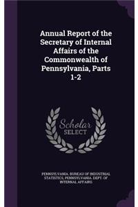 Annual Report of the Secretary of Internal Affairs of the Commonwealth of Pennsylvania, Parts 1-2