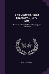 Diary of Ralph Thoresby... (1677-1724)