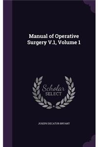 Manual of Operative Surgery V.1, Volume 1