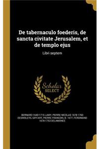 De tabernaculo foederis, de sancta civitate Jerusalem, et de templo ejus