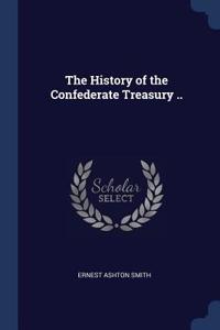 The History of the Confederate Treasury ..
