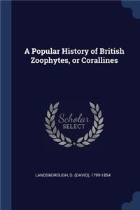 A Popular History of British Zoophytes, or Corallines